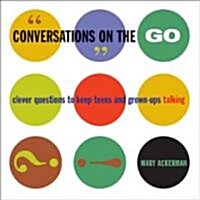 Conversations on the Go: Clever Questions to Keep Teens and Grown-Ups Talking (Paperback)