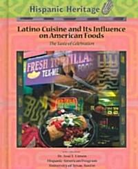 Latino Cuisine and Its Influence on American Foods: The Taste of Celebration (Library Binding)