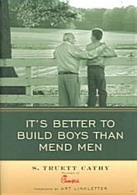 Its Better to Build Boys Than Mend Men (Hardcover)
