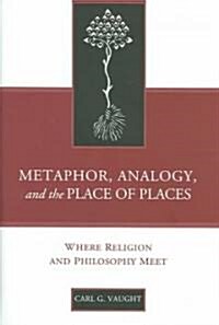 Metaphor, Analogy, and the Place of Places: Where Religion and Philosophy Meet (Hardcover)
