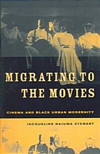 Migrating to the Movies: Cinema and Black Urban Modernity (Paperback)