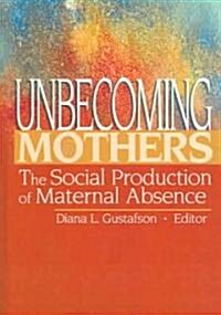 Unbecoming Mothers (Hardcover)