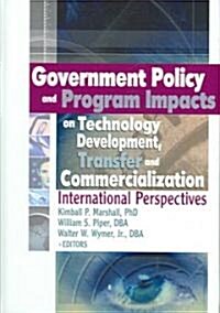 Government Policy and Program Impacts on Technology Development, Transfer, and Commercialization: International Perspectives (Hardcover)