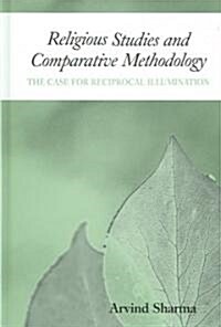 Religious Studies and Comparative Methodology: The Case for Reciprocal Illumination (Hardcover)
