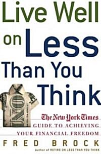 Live Well on Less Than You Think: The New York Times Guide to Achieving Your Financial Freedom (Paperback)