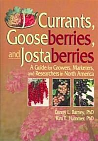 Currants, Gooseberries, and Jostaberries : A Guide for Growers, Marketers, and Researchers in North America (Hardcover)