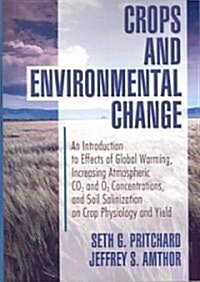 Crops and Environmental Change: An Introduction to Effects of Global Warming, Increasing Atmospheric Co2 and O3 (Paperback)
