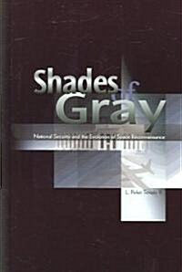 Shades of Gray: National Security and the Evolution of Space Reconnaissance (Hardcover)