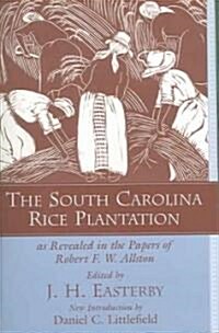 The South Carolina Rice Plantation: As Revealed in the Papers of Robert F.W. Allston (Paperback)