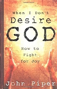 [중고] When I Dont Desire God: How to Fight for Joy (Paperback)
