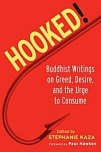 Hooked!: Buddhist Writings on Greed, Desire, and the Urge to Consume (Paperback)