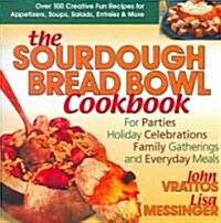 The Sourdough Bread Bowl Cookbook: For Parties, Holiday Celebrations, Family Gatherings, and Everyday Meals (Paperback)