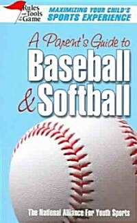 A Parents Guide to Baseball & Softball: Maxmizing Your Childs Sports Experience (Mass Market Paperback)
