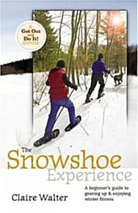 The Snowshoe Experience: Gear Up & Discover the Wonders of Winter on Snowhoes (Paperback)