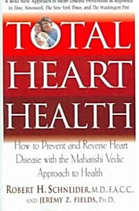 Total Heart Health: How to Prevent and Reverse Heart Disease with the Maharishi Vedic Approach to Health (Paperback)
