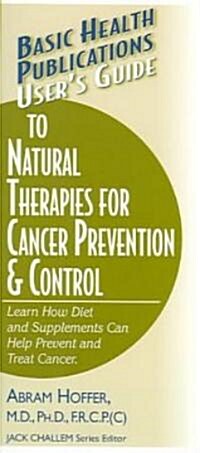 Users Guide to Natural Therapies for Cancer Prevention and Control (Paperback)