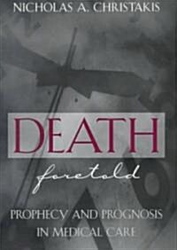 Death Foretold: Prophecy and Prognosis in Medical Care (Hardcover, 2)