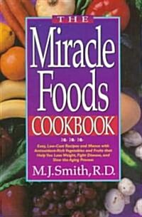 The Miracle Foods Cookbook: Easy, Low-Cost Recipesand Menus with Anitoxidant-Rich Vegetables and Fruits That Help You Lose Weight, Fight Disease, (Paperback)