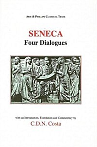 Four Dialogues : Consolatio ad Helviam, De Tranquillitate Animi, De Vita Beata, De Constantia Sapientis (Paperback)