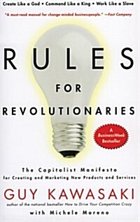 Rules for Revolutionaries: The Capitalist Manifesto for Creating and Marketing New Products and Services (Paperback)