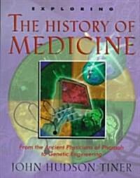 Exploring the History of Medicine: From the Ancient Physicians of Pharaoh to Genetic Engineering (Paperback)
