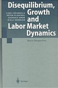 Disequilibrium, Growth and Labor Market Dynamics: Macro Perspectives (Hardcover, 2000)