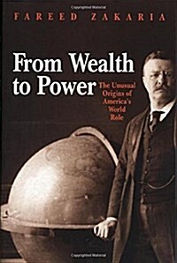 From Wealth to Power: The Unusual Origins of Americas World Role (Paperback, Revised)