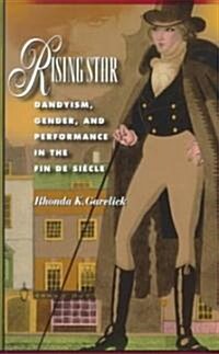 Rising Star: Dandyism, Gender, and Performance in the Fin de Si?le (Paperback, Revised)