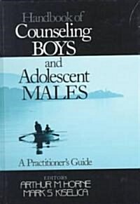 Handbook of Counseling Boys and Adolescent Males: A Practitioners Guide (Paperback)