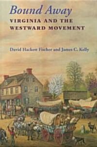 Bound Away: Virginia and the Westward Movement (Paperback, 1999. Corr. 2nd)