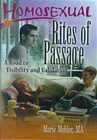 Homosexual Rites of Passage: A Road to Visibility and Validation (Hardcover)