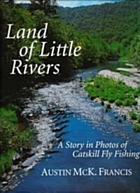 Land of Little Rivers: A Story in Photos of Catskill Fly Fishing (Hardcover)
