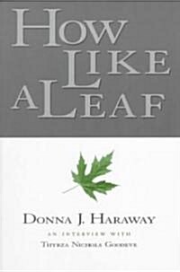 How Like a Leaf : An Interview with Donna Haraway (Paperback)