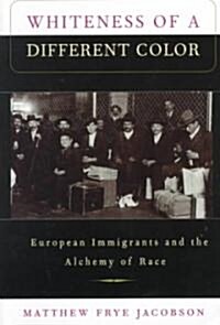 Whiteness of a Different Color: European Immigrants and the Alchemy of Race (Paperback)