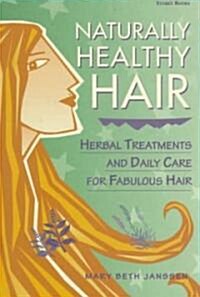 Naturally Healthy Hair: Herbal Treatments and Daily Care for Fabulous Hair (Paperback)
