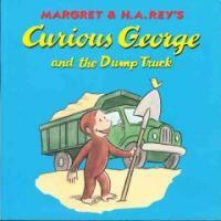 Margret & H.A. Rey's Curious George :and the dump truck 