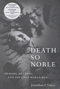 Death So Noble: Memory, Meaning, and the First World War (Paperback, Revised)