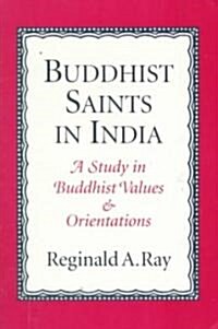 Buddhist Saints in India: A Study in Buddhist Values and Orientations (Paperback, Revised)