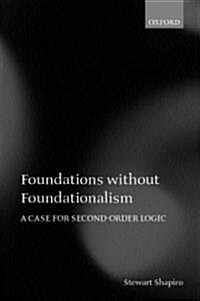 Foundations without Foundationalism : A Case for Second-Order Logic (Paperback)