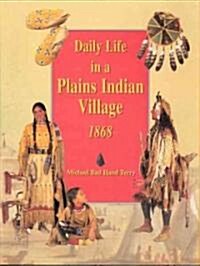 Daily Life in a Plains Indian Village 1868 (Paperback)
