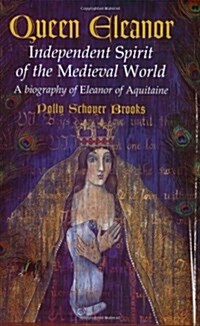 Queen Eleanor: Independent Spirit of the Medieval World: A Biography of Eleanor of Aquitaine (Paperback)