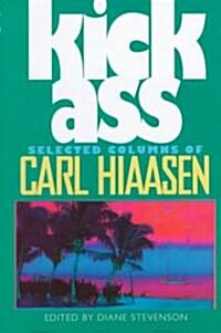 Kick Ass: Selected Columns of Carl Hiaasen (Hardcover)