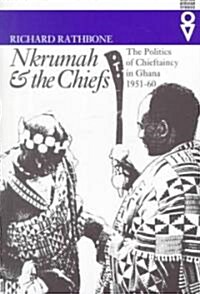 Nkrumah & the Chiefs: The Politics of Chieftaincy in Ghana, 1951-1960 (Paperback)