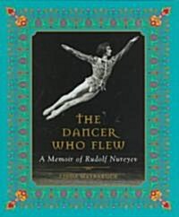 The Dancer Who Flew: A Memoir of Rudolf Nureyev (Hardcover)