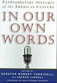 In Our Own Words: Extraordinary Speeches of the American Century (Hardcover)