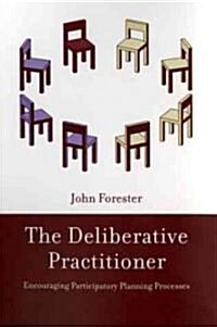 The Deliberative Practitioner: Encouraging Participatory Planning Processes (Paperback)