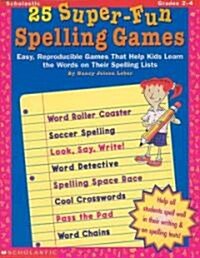 25 Super-Fun Spelling Games: Easy, Reproducible Games That Help Kids Learn the Words on Their Spelling Lists (Paperback)