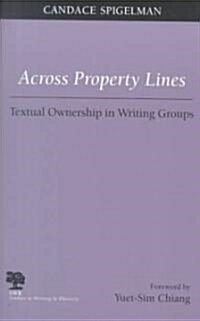 Across Property Lines: Textual Ownership in Writing Groups (Paperback)