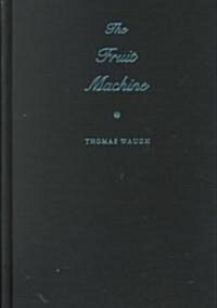 The Fruit Machine: Twenty Years of Writings on Queer Cinema (Hardcover)