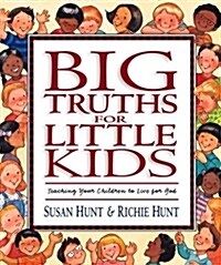 Big Truths for Little Kids: Teaching Your Children to Live for God (Hardcover)